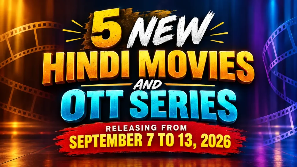 5 New Hindi Movies and OTT Series Releasing from September 7 to 13, 2026